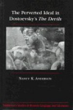 The Perverted Ideal in Dostoevsky's The Devils (Middlebury Studies in Russian Language and Literature) - Nancy K. Anderson