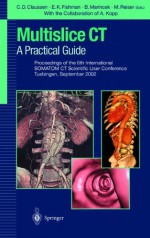 Multislice CT: A Practical Guide: Proceedings of the 5th International Somatom CT Scientific User Conference Zurich, June 2000 - Borut Marincek, P.R. Ros, Maximilian F. Reiser