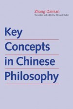 Key Concepts in Chinese Philosophy - Dainian Zhang, Edmund Ryden