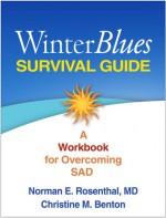 Winter Blues Survival Guide: A Workbook for Overcoming SAD - Norman E. Rosenthal, Christine M. Benton