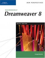 New Perspectives On Macromedia Dreamweaver 8, Comprehensive (New Perspectives (Paperback Course Technology)) - Kelly Hart