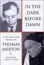 In the Dark Before Dawn: New Selected Poems - Thomas Merton