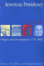 The American Presidency: Origins and Development, 1776-2002 (American Presidency) (American Presidency (CQ)) - Sidney M. Milkis, Michael Nelson