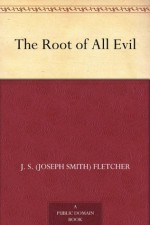 The Root of All Evil - J.S. Fletcher