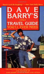 Dave Barry's Only Travel Guide You'll Ever Need - Dave Barry