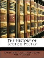 The History of Scotish Poetry - David Laing, David Irving, John Aitken Carlyle