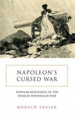 Napoleon's Cursed War: Popular Resistance in the Spanish Peninsular War, 1808-1814 - Ronald Fraser