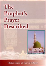 The Prophet's Prayer Described (sallallaahu 'alaihi wa sallam) - From the Beginning to the End As If You See It - - محمد ناصر الدين الألباني, محمد ناصر الدين الألباني, Usama ibn Suhaib Hasan