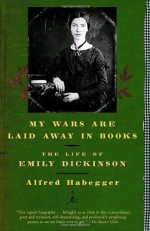My Wars Are Laid Away in Books: The Life of Emily Dickinson (Modern Library Paperbacks) - Alfred Habegger
