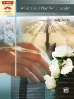 What Can I Play for Funerals?: 14 Easily Prepared Piano Arrangements (Alfred's Sacred Performer Collections) - Cindy Berry