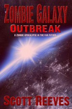 Zombie Galaxy: Outbreak - Scott Reeves