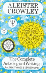 The Complete Astrological Writings - Aleister Crowley, Kenneth Grant, John Symonds, Evangeline Evans