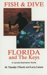 Fish & Dive the Florida and the Keys - M. Timothy O'Keefe