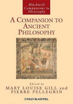 A Companion to Ancient Philosophy - Mary Louise Gill, Pierre Pellegrin