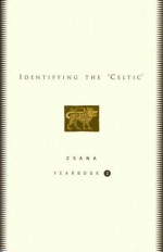 Identifying the 'Celtic': Csana Yearbook 2 - Joseph Falaky Nagy, Karen E. Burgess