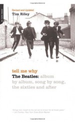 Tell Me Why: The Beatles: Album By Album, Song By Song, The Sixties And After - Tim Riley