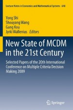 New State of MCDM in the 21st Century: Selected Papers of the 20th International Conference on Multiple Criteria Decision Making 2009 (Lecture Notes in Economics and Mathematical Systems) - Yong Shi, Shouyang Wang, Gang Kou, Jyrki Wallenius