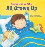 All Grown Up (Stories To Grow With) - Abigail Burlingham, Andy Everitt-Stewart, Abigail Burlington