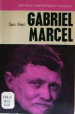 Gabriel Marcel - Sam Keen