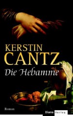 Die Hebamme - Kerstin Cantz