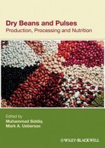 Dry Beans and Pulses: Production, Processing and Nutrition - Mark A Uebersax, Muhammad Siddiq