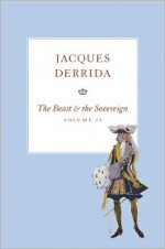 The Beast and the Sovereign, Volume II - Jacques Derrida, Geoffrey Bennington