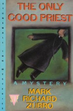 The Only Good Priest - Mark Richard Zubro