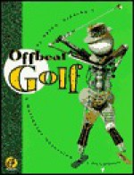 Offbeat Golf: A Swingin' Guide to a Worldwide Obsession - Robert L. Loeffelbein, Bob Loeffelbein