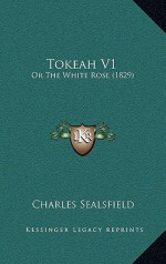 Tokeah V1: Or the White Rose (1829) - Charles Sealsfield