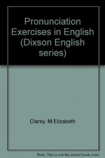 Pronunciation Exercises in English, A New Revised Edition (Dixson English Series) - M. Elizabeth Clarey, Robert J. Dixson