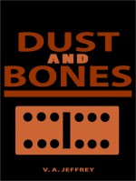 Dust and Bones - V.A. Jeffrey