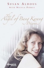 The Angel of Bang Kwang Prison - Nicola Pierce, Susan Aldous