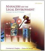 Managers and the Legal Environment: Strategies for the 21st Century - Constance E. Bagley