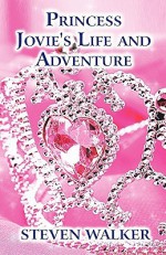 Princess Jovie's Life and Adventure - Steven Walker