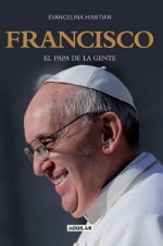 Francisco, el Papa de la gente (Francisco, the People's Pope) (Spanish Edition) - Evangelina Himitian