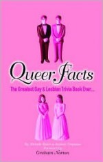 Queer Facts: The Greatest Gay And Lesbian Trivia Book Ever - Michelle Baker, Graham Norton