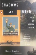 Shadows and Wind: A View of Modern Vietnam - Robert Templer