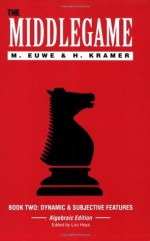 The Middlegame, Book 2: Dynamic & Subjective Features (Algebraic Edition) (Bk. 2) - Max Euwe, Haije Kramer