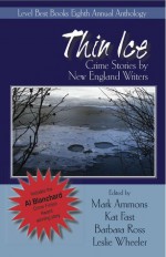 Thin Ice: Crime Stories by New England Writers - Mark Ammons, Katherine Fast, Barbara Ross, Leslie Wheeler, Ray Daniel