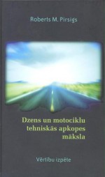 Dzens un motociklu tehniskās apkopes māksla: Vērtību izpēte - Robert M. Pirsig, Māris Ābele, Vija Stabulniece