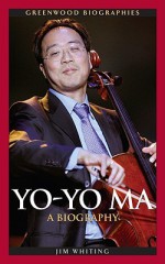 Yo-Yo Ma: A Biography (Greenwood Biographies) - Jim Whiting