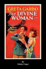 The Divine Woman - Gladys Unger, Philip J. Riley