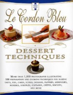 Le Cordon Bleu Dessert Techniques: More Than 1,000 Photographs Illustrating 300 Preparation And Cooking Techniques For Making Tarts, Pi - Le Cordon Bleu Magazine, Bridget Jones, Laurent Duchene