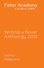 Writing a Novel Anthology, 2012 - James Bradley, Sophie Cunningham, Kathryn Heyman