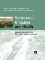 Wastewater Irrigation and Health: Assessing and Mitigating Risk in Low-income Countries - Akissa Bahri, Pay Drechsel, Liqa Raschid-Sally, Mark Redwood