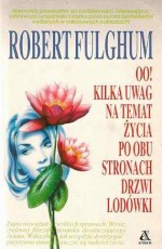 OO! Kilka uwag na temat życia po obu stronach drzwi lodówki - Robert Fulghum, Agnieszka Jacewicz