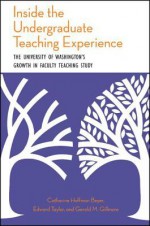 Inside the Undergraduate Teaching Experience: The University of Washington's Growth in Faculty Teaching Study - Catharine Hoffman Beyer, Edward Taylor, Gerald Gillmore