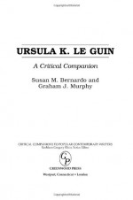 Ursula K. Le Guin: A Critical Companion - Susan M. Bernardo, Graham J. Murphy