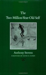 The Two Million-Year-Old Self (Carolyn and Ernest Fay Series in Analytical Psychology) - Anthony Stevens, David H. Rosen