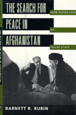 The Search for Peace in Afghanistan: From Buffer State to Failed State - Barnett R. Rubin
